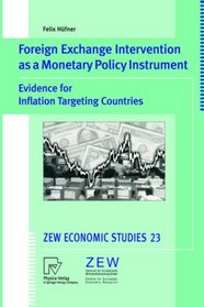 Foreign Exchange Intervention as a Monetary Policy Instrument: Evidence for Inflation Targeting Countries (ZEW Economic Studies)