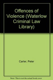 Offences of Violence (Waterlow Criminal Law Library, No. 9)