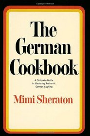 The German Cookbook : A Complete Guide to Mastering Authentic German Cooking