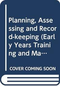 Planning, Assessing and Record-keeping (Early Years Training  Management S.)