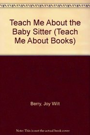 Teach Me About the Baby Sitter (Teach Me About Books)