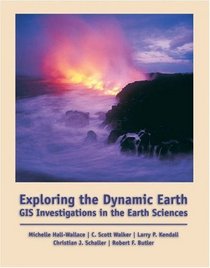 Exploring the Dynamic Earth: GIS Investigations for the Earth Sciences (with CD-ROM)