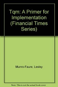 Tqm: A Primer for Implementation (Financial Times Series)