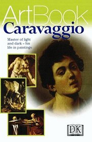 Caravaggio: Master of Light and Dark--His Life in Paintings
