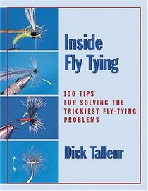 Inside Fly Tying: 100 Tips for Solving the Trickiest Fly-Tying Problems
