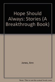 Hope Should Always, Stories (A Breakthrough Book)