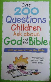 Over 200 Questions Children Ask about God and the Bible