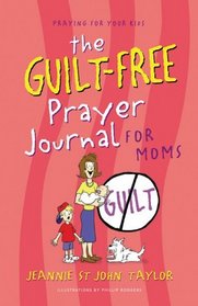 The Guilt-Free Prayer Journal for Moms (Praying for Your Kids)