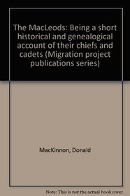 The MacLeods: Being a short historical and genealogical account of their chiefs and cadets (Migration project publications series)