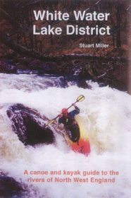 White Water Lake District: A Canoe and Kayak Guide to the Rivers of North West England
