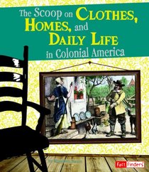 Scoop on Clothes, Homes, and Daily Life in Colonial America (Fact Finders)
