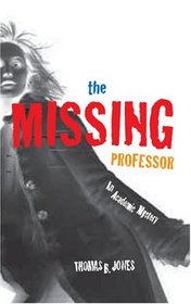 The Missing Professor: An Academic Mystery / Informal Case Studies / Discussion Stories for Faculty Development, New Faculty Orientation and Campus Conversations
