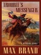 Five Star First Edition Westerns - Trouble's Messenger: A Western Story