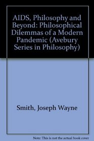 AIDS, Philosophy And Beyond: Philosophical Dilemmas of a Modern Pandemic (Avebury Series in Philosophy)
