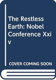 The Restless Earth: Nobel Conference Xxiv (Nobel Conference//(Proceedings))