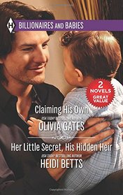 Claiming His Own & Her Little Secret, His Hidden Heir (Harlequin Billionaires and Babies Collec)