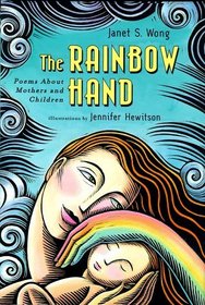 The Rainbow Hand : Poems About Mothers And Children