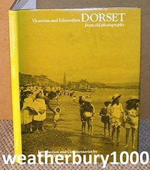 Victorian and Edwardian Dorset from Old Photographs