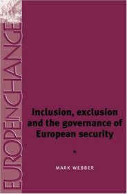Inclusion, Exclusion and the Governance of European Security (Europe in Change)