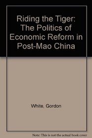 Riding the Tiger: The Politics of Economic Reform in Post-Mao China
