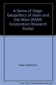 A Sense Of Siege: The Geopolitics Of Islam And The West (Rand Study)