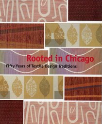 The Art Institute of Chicago Museum Studies: Rooted in Chicago: Fifty Years of Textile Design Traditions (Museum Studies Vol. 23)