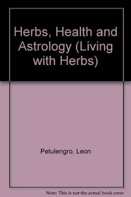 Herbs, Health and Astrology (Living with Herbs)