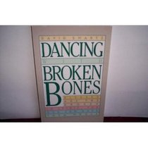 Dancing With Broken Bones: Blessed Are the Broken in Spirit for God Can Make Them Whole