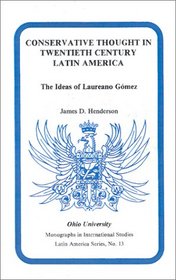 Conservative Thought Latin Amer.: The Ideas of Laureano Gomez (Ohio RIS Latin America Series)