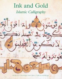 Ink And Gold: Islamic Calligraphy (Sam Fogg)