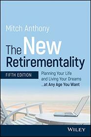 The New Retirementality: Planning Your Life and Living Your Dreams...at Any Age You Want