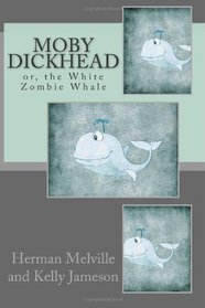 Moby Dickhead: or, the White Zombie Whale: He's a Really Big Dickhead