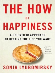 The How of Happiness: A Scientific Approach to Getting the Life You Want