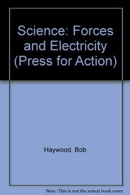 Science: Forces and Electricity (Press for Action)