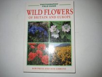 A Photographic Field Guide: Wildflowers of Britain and Europe (Photographic Field Guide of Britain and Europe Series)