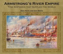 Armstrong's River Empire: Tyne Shipyards That Supplied the World