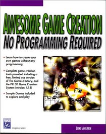 Awesome Game Creation: No Programming Required (with CD-ROM) (Graphic Series)