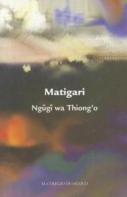 Matigari (Estudios De Asia Y Africa / Studies of Asia and Africa) (Spanish Edition)