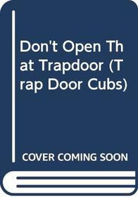 Don't Open That Trapdoor (Trap Door Cubs)