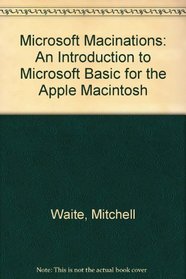 Microsoft Macinations: An Introduction to Microsoft Basic for the Apple Macintosh
