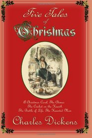 Five Tales of Christmas: A Christmas Carol, The Chimes, The Cricket on the Hearth, The Battle of Life, The Haunted Man