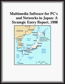 Multimedia Software for PC's and Networks in Japan: A Strategic Entry Report, 1998