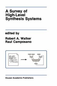 A Survey of High-Level Synthesis Systems (The Kluwer International Series in Engineering and Computer Science)
