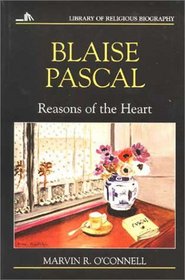 Blaise Pascal: Reasons of the Heart (Library of Religious Biography Series)