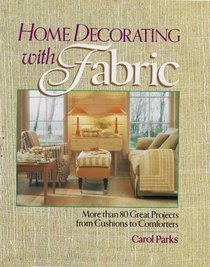 Home Decorating With Fabric: More Than 80 Great Projects from Cushions to Comforters