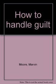 How to handle guilt