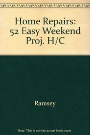 Home Repairs: 52 Easy Weekend Projects