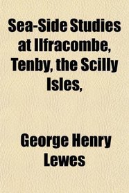 Sea-Side Studies at Ilfracombe, Tenby, the Scilly Isles,