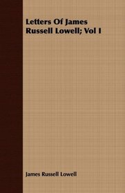 Letters Of James Russell Lowell; Vol I