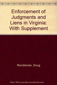 Enforcement of Judgments and Liens in Virginia: With Supplement